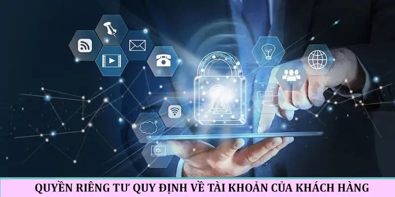 Quyền riêng tư quy định về tài khoản của khách hàng